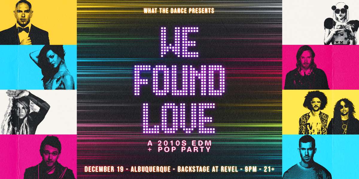 WE FOUND LOVE – 2010s EDM & POP PARTY
